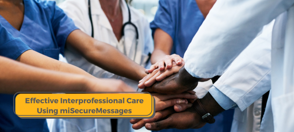 Effective Interprofessional Care Using miSecureMessages
