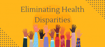 Diverse hands raising up under the title "Eliminating Health Disparities" with a yellow background